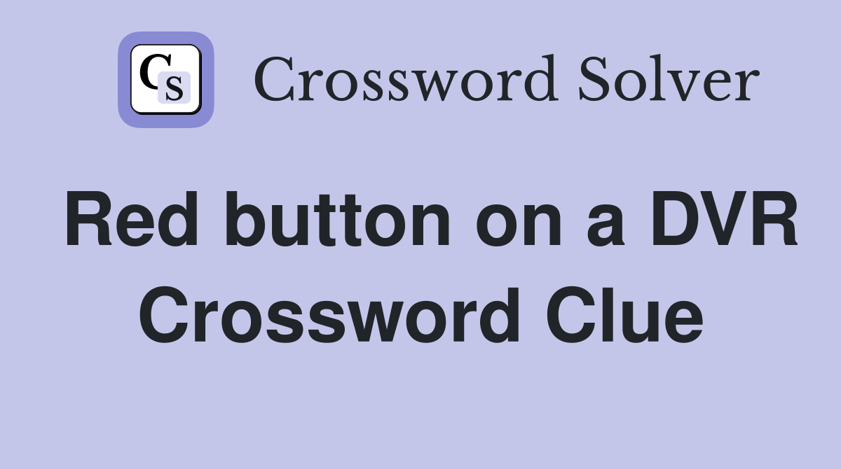 Red button on a DVR Crossword Clue