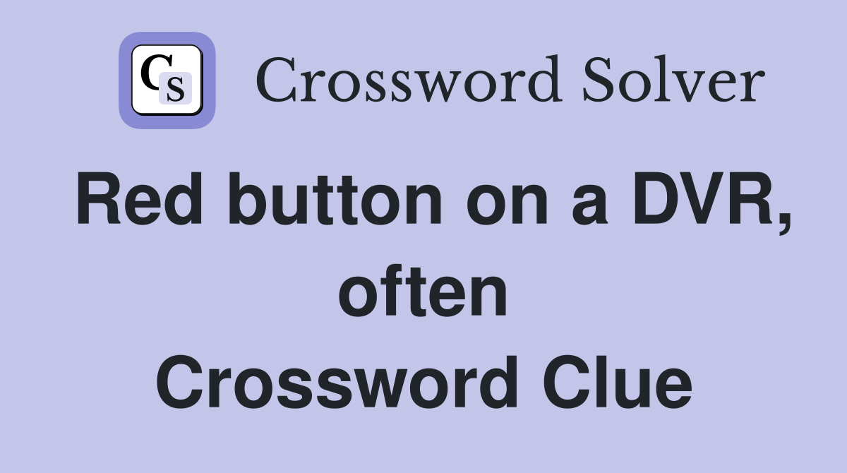 Red button on a DVR, often Crossword Clue