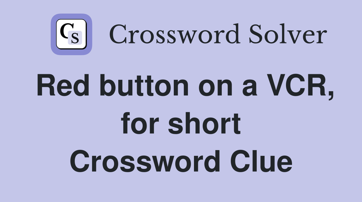 Red button on a VCR, for short Crossword Clue