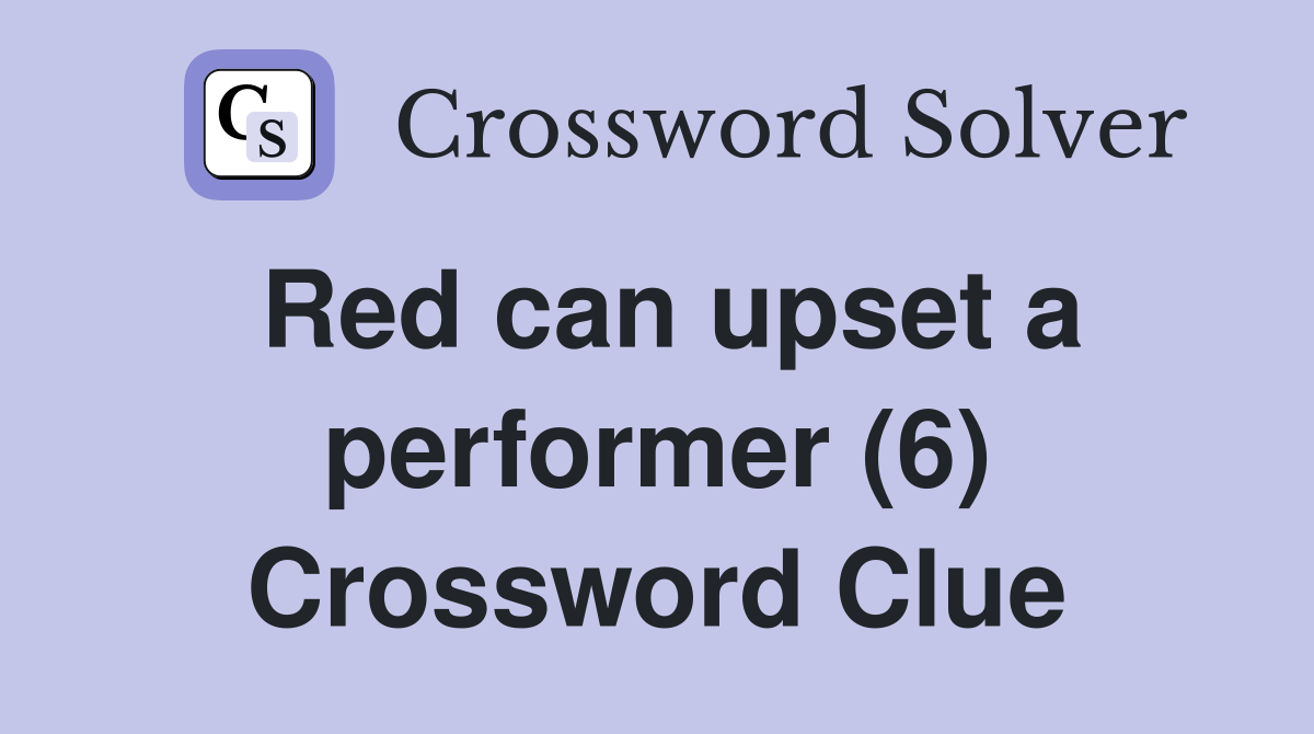 Red can upset a performer (6) Crossword Clue