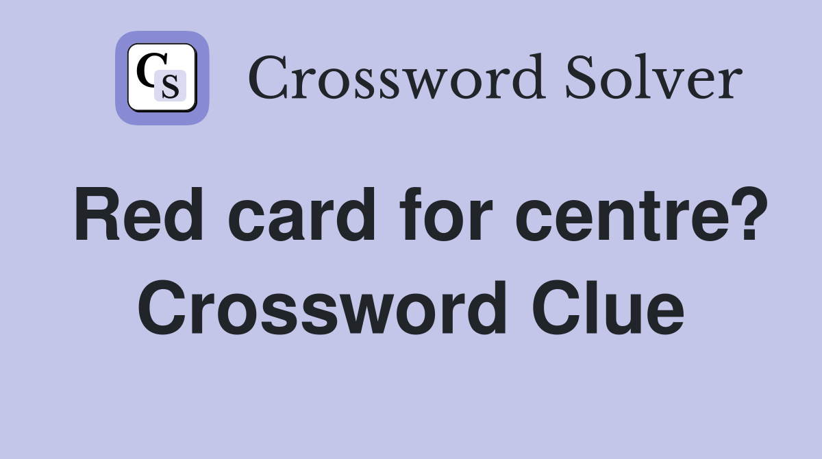 Red card for centre? Crossword Clue