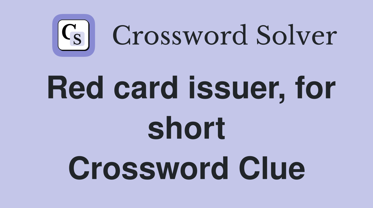 Red card issuer, for short Crossword Clue