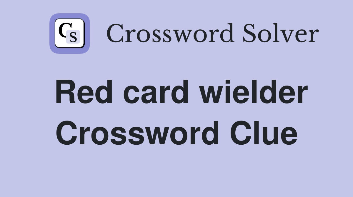 Red card wielder Crossword Clue