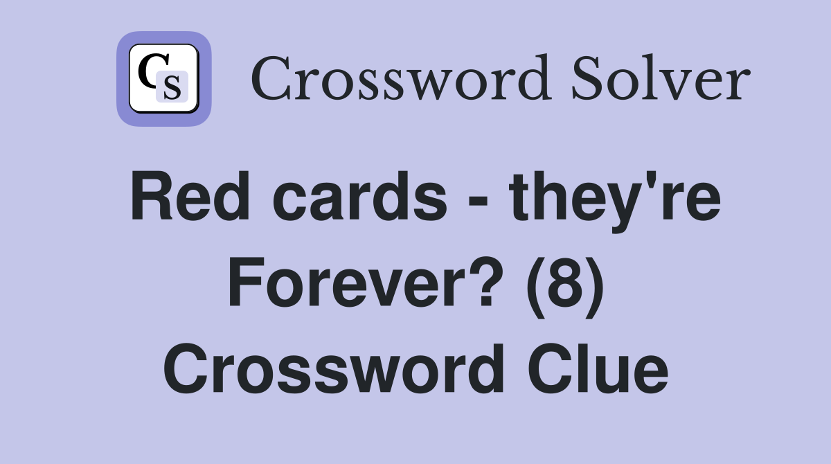 Red cards - they're Forever? (8) Crossword Clue