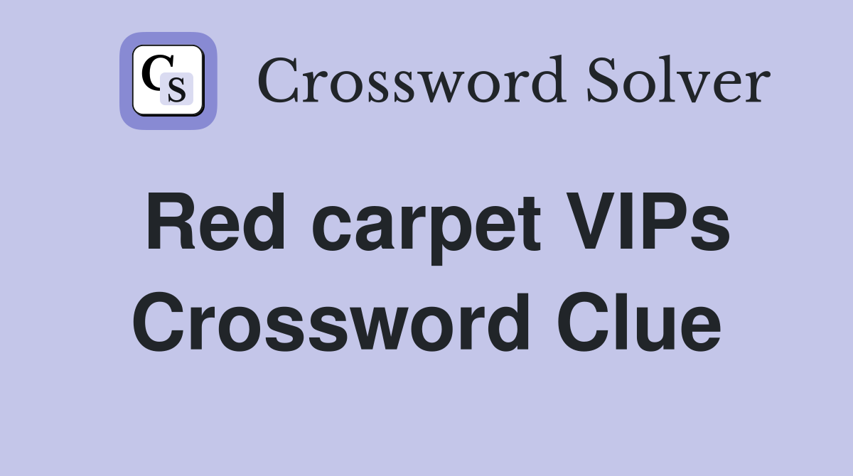 Red carpet VIPs Crossword Clue