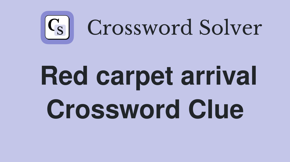 Red carpet arrival Crossword Clue