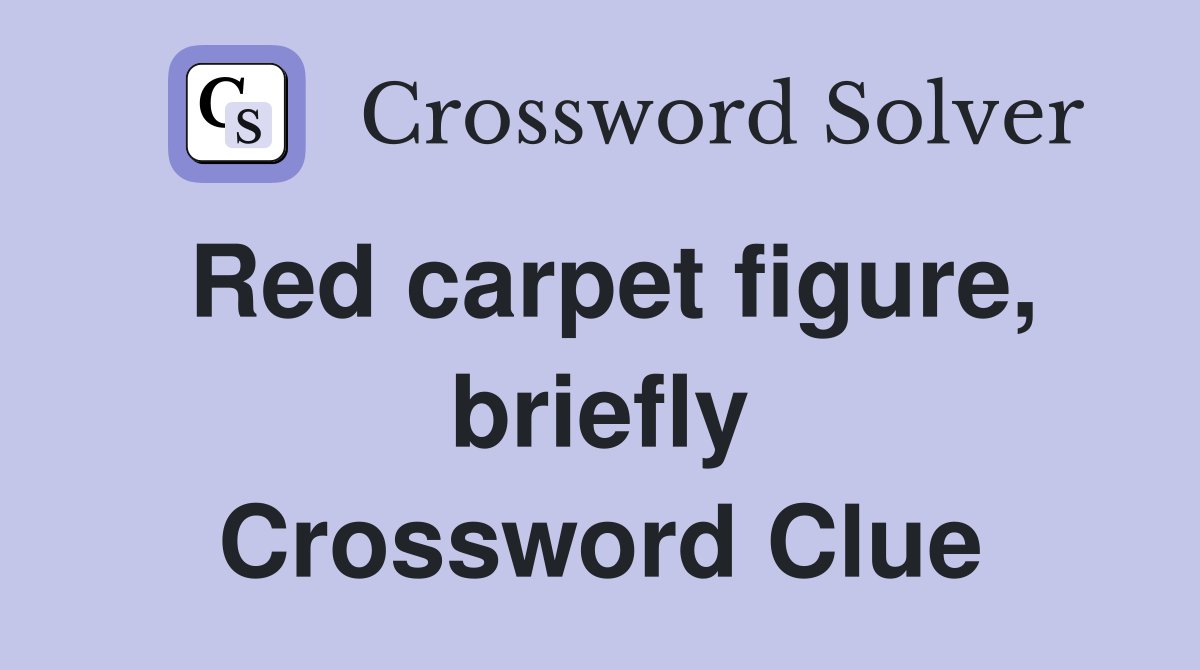 Red carpet figure, briefly Crossword Clue