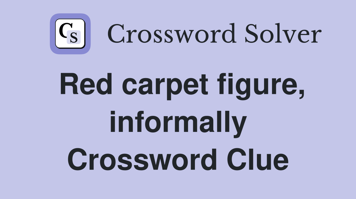 Red carpet figure, informally Crossword Clue