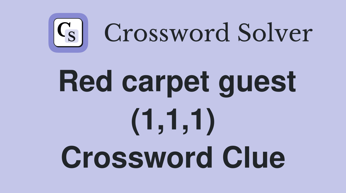 Red carpet guest (1,1,1) Crossword Clue