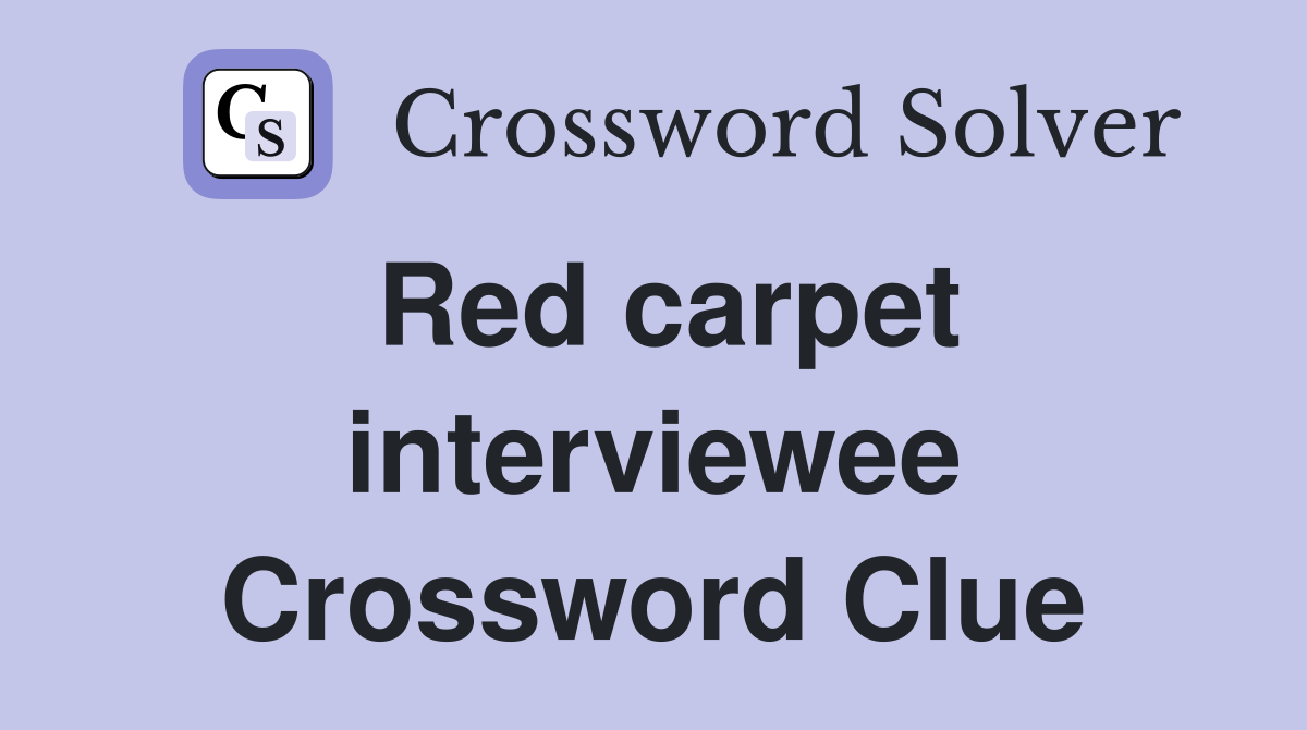 Red carpet interviewee Crossword Clue