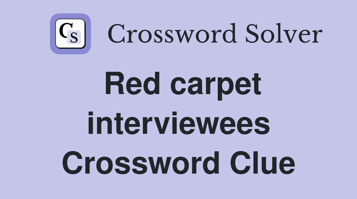 Red carpet interviewees Crossword Clue