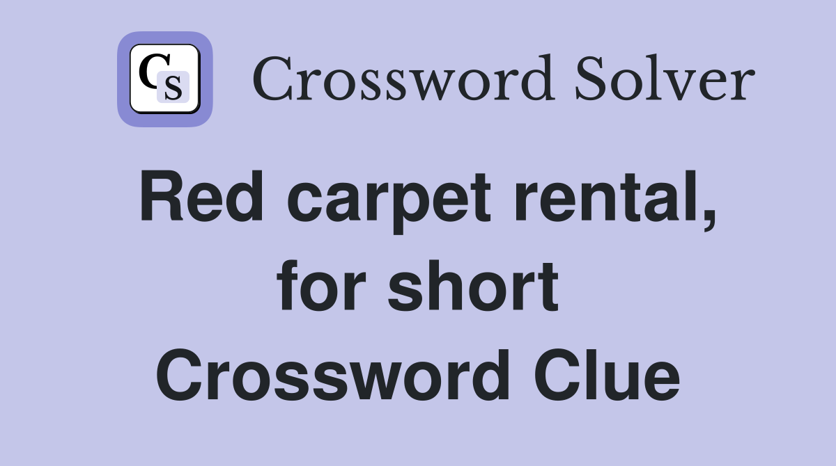 Red carpet rental, for short Crossword Clue