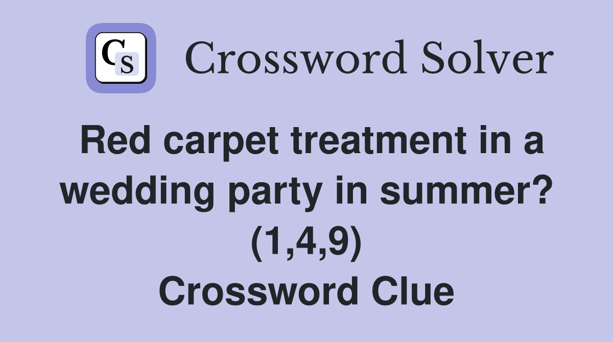 Red carpet treatment in a wedding party in summer? (1,4,9) Crossword Clue