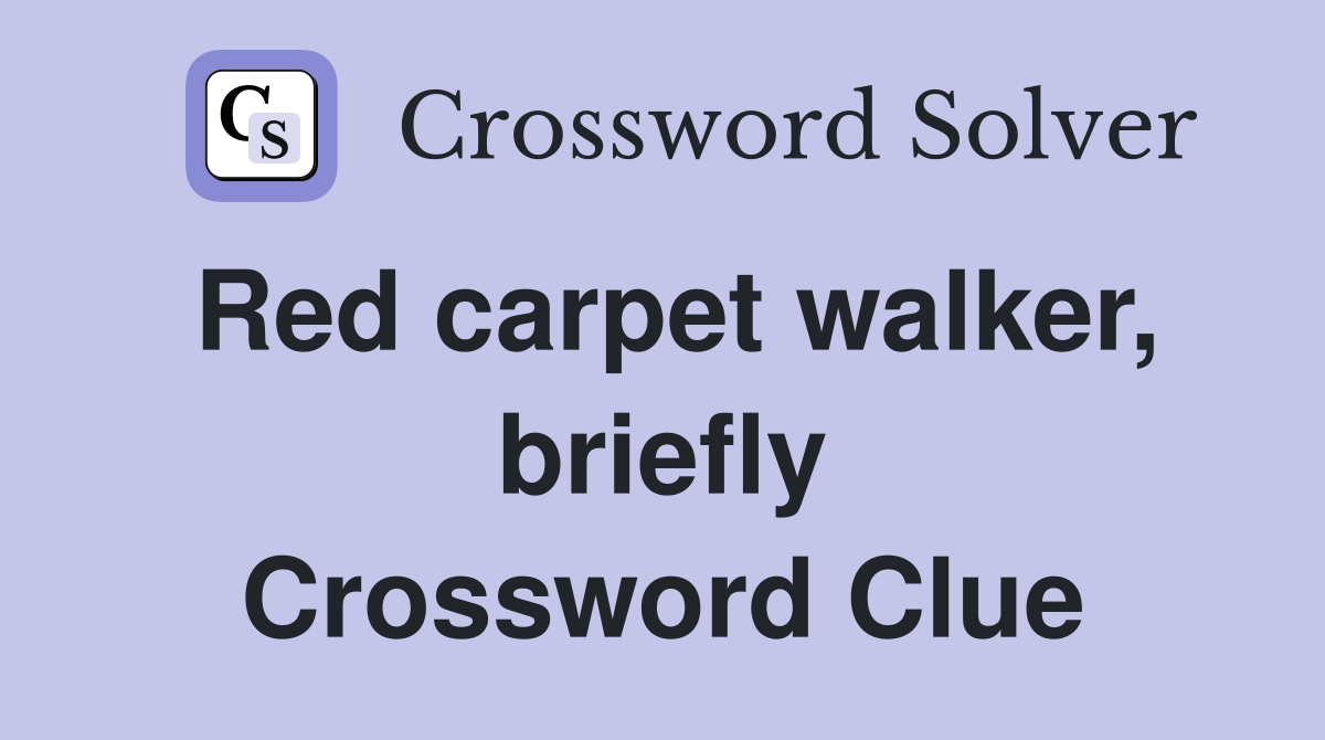 Red carpet walker, briefly Crossword Clue