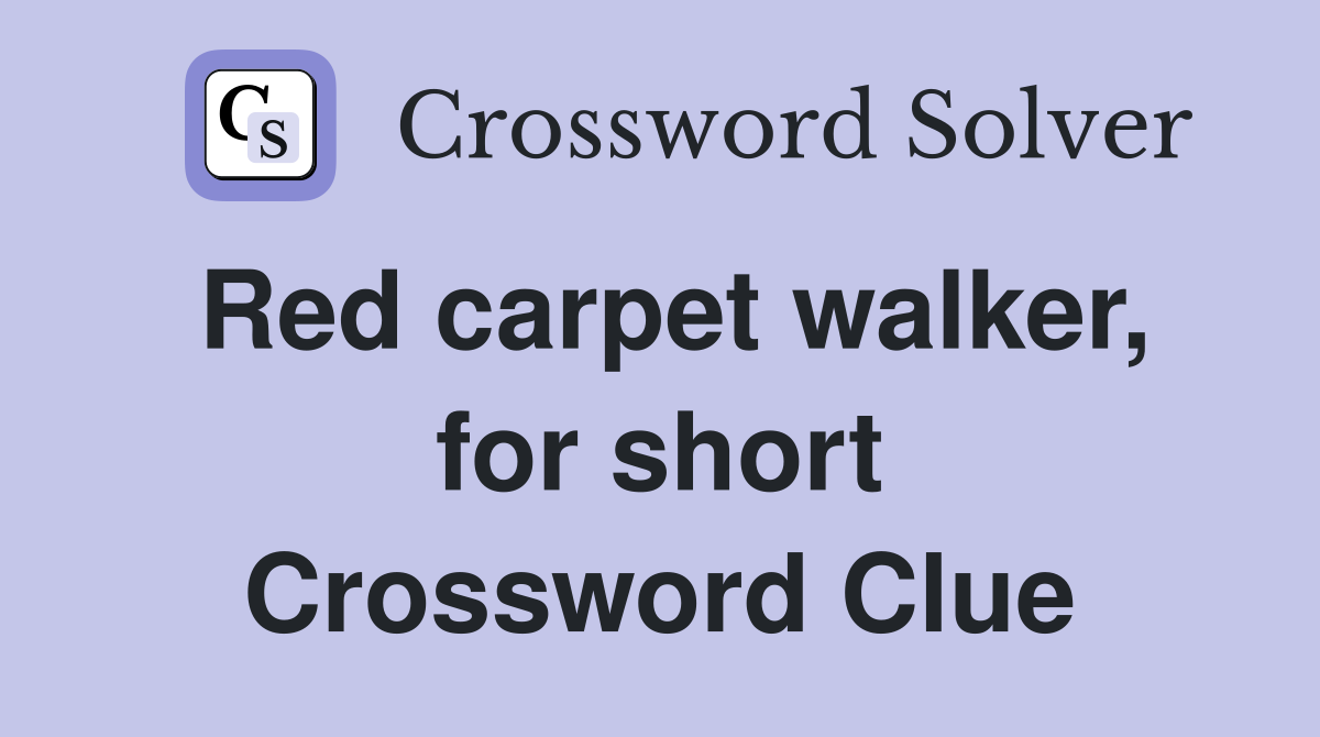 Red carpet walker, for short Crossword Clue