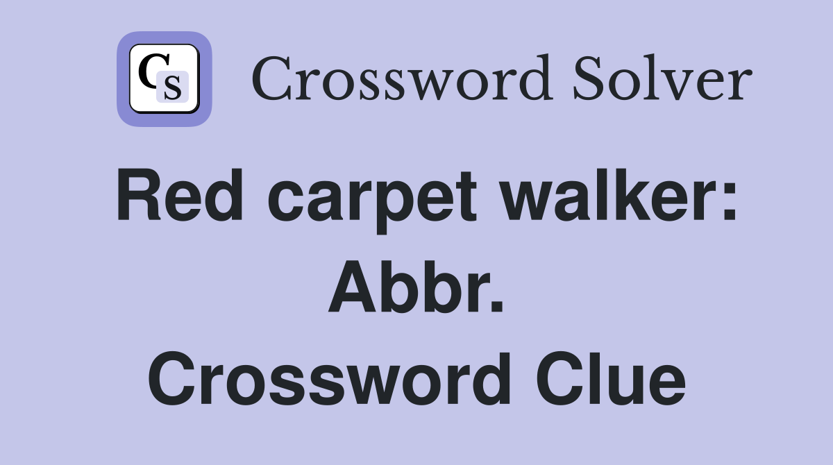 Red carpet walker: Abbr. Crossword Clue