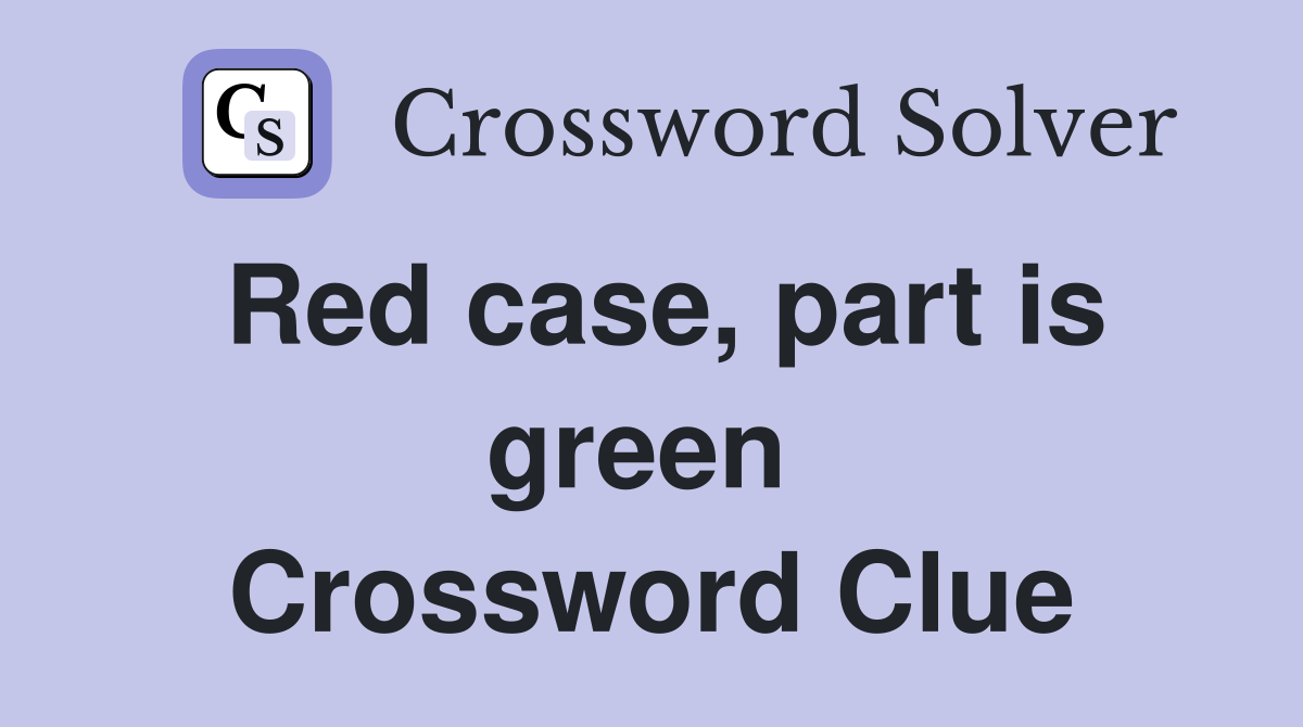 Red case, part is green  Crossword Clue