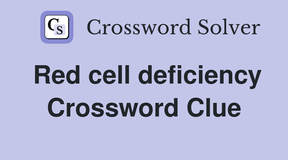 Red cell deficiency Crossword Clue