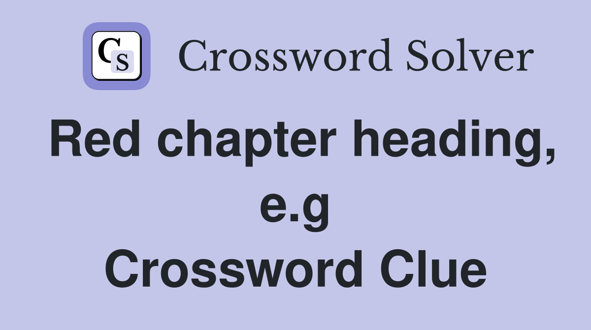 Red chapter heading, e.g Crossword Clue