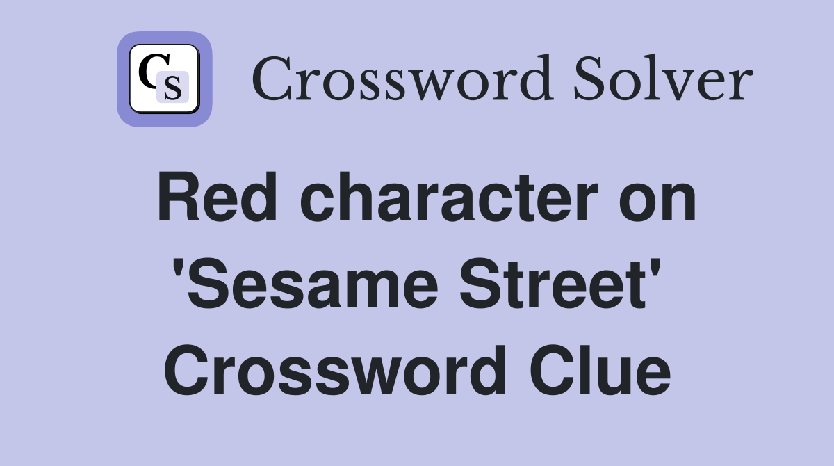 Red character on 'Sesame Street' Crossword Clue