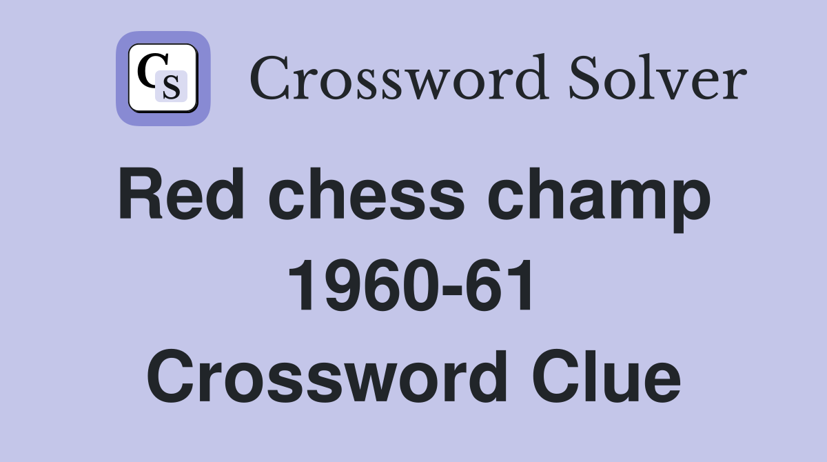Red chess champ  1960-61 Crossword Clue
