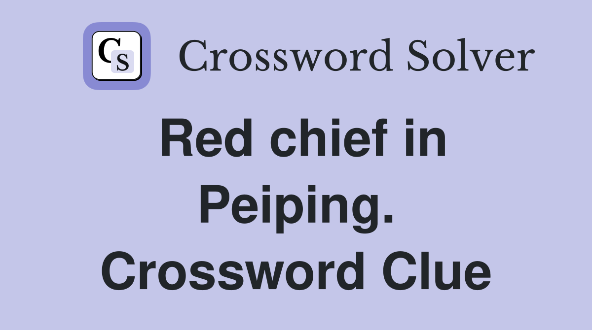 Red chief in Peiping. Crossword Clue