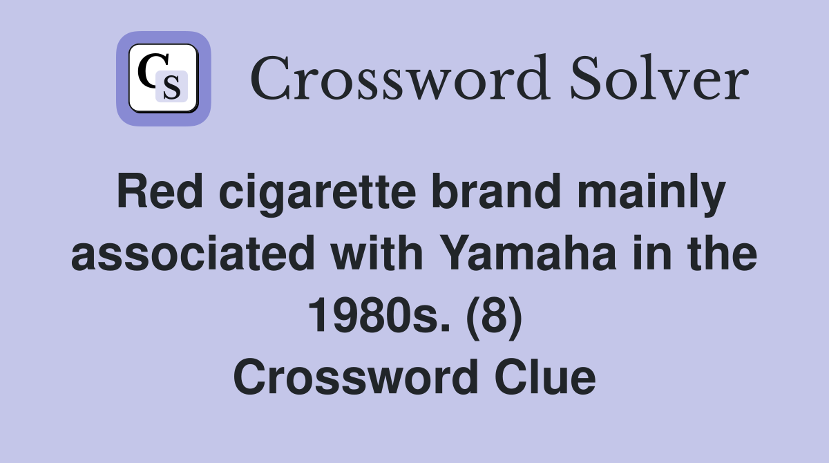 Red cigarette brand mainly associated with Yamaha in the 1980s. (8) Crossword Clue