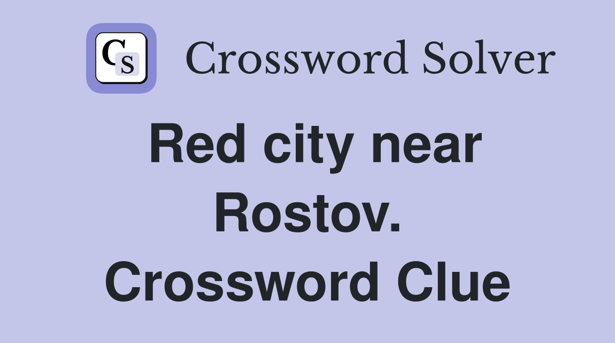Red city near Rostov. Crossword Clue