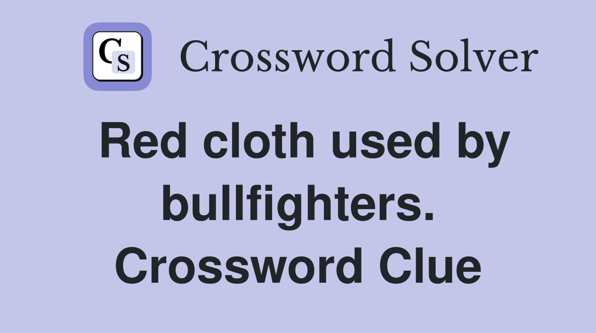 Red cloth used by bullfighters. Crossword Clue