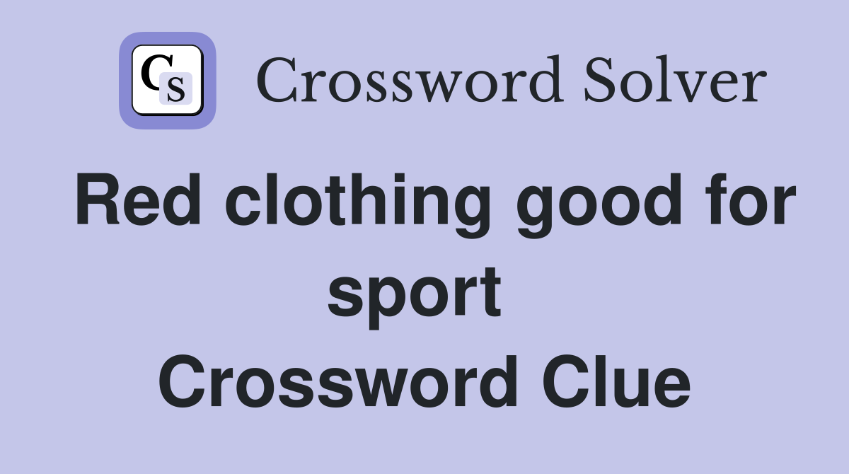 Red clothing good for sport  Crossword Clue