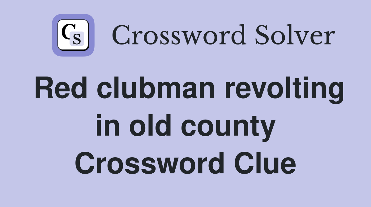 Red clubman revolting in old county Crossword Clue