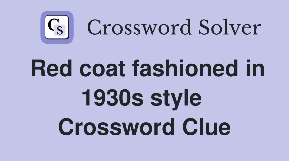 Red coat fashioned in 1930s style  Crossword Clue