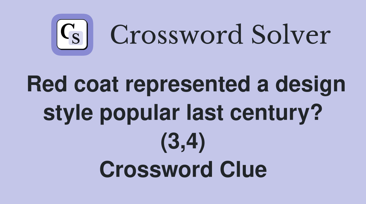 Red coat represented a design style popular last century? (3,4) Crossword Clue