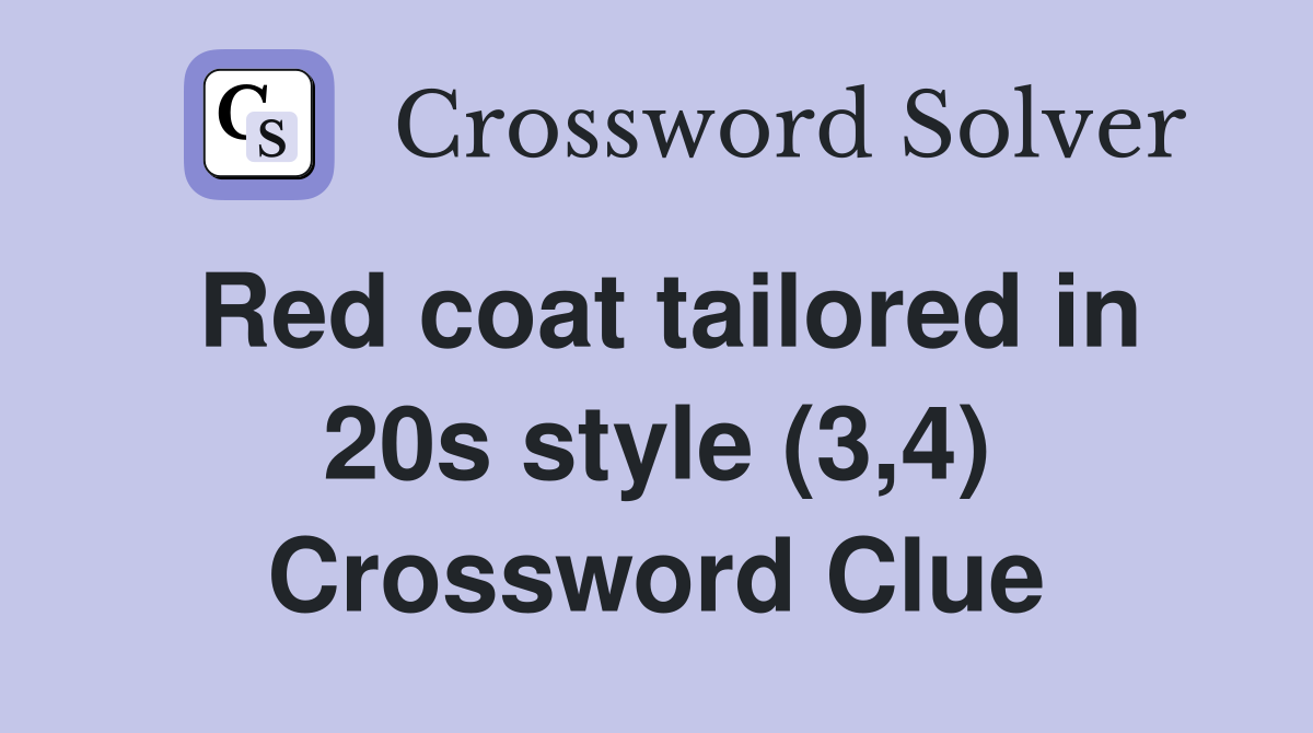 Red coat tailored in 20s style (3,4) Crossword Clue