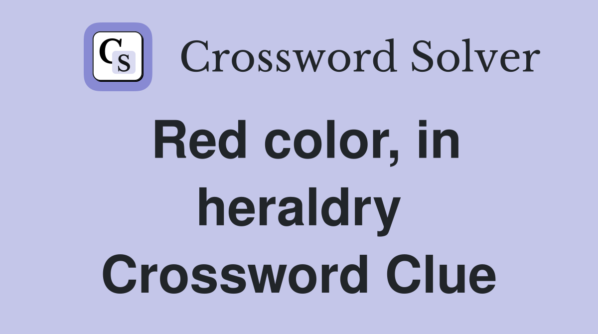 Red color, in heraldry Crossword Clue