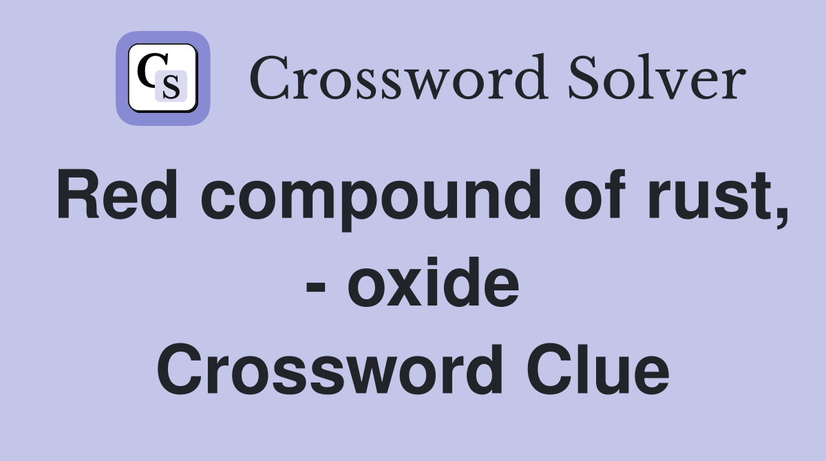 Red compound of rust, - oxide Crossword Clue