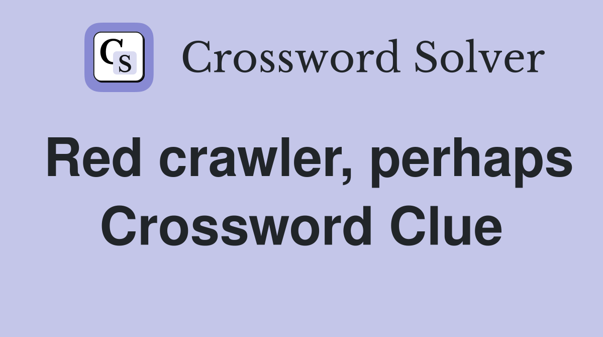 Red crawler, perhaps Crossword Clue