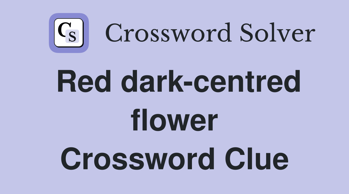 Red dark-centred flower Crossword Clue