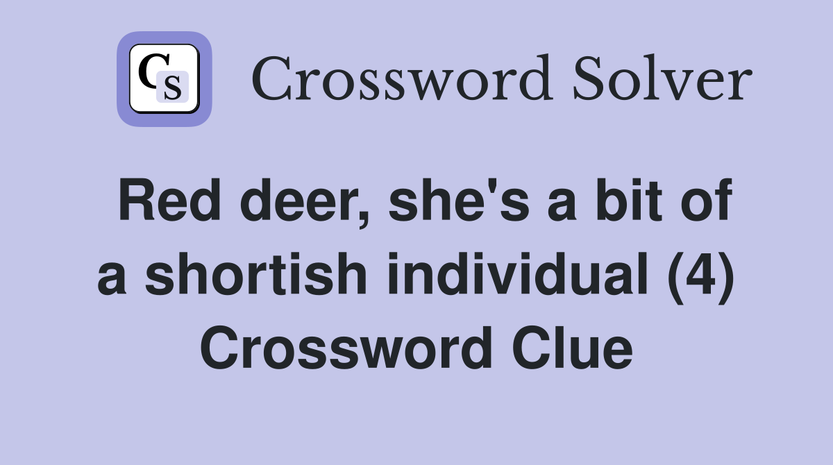 Red deer, she's a bit of a shortish individual (4) Crossword Clue