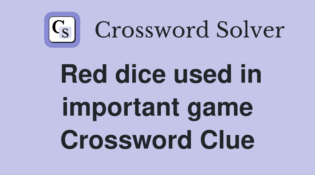 Red dice used in important game Crossword Clue