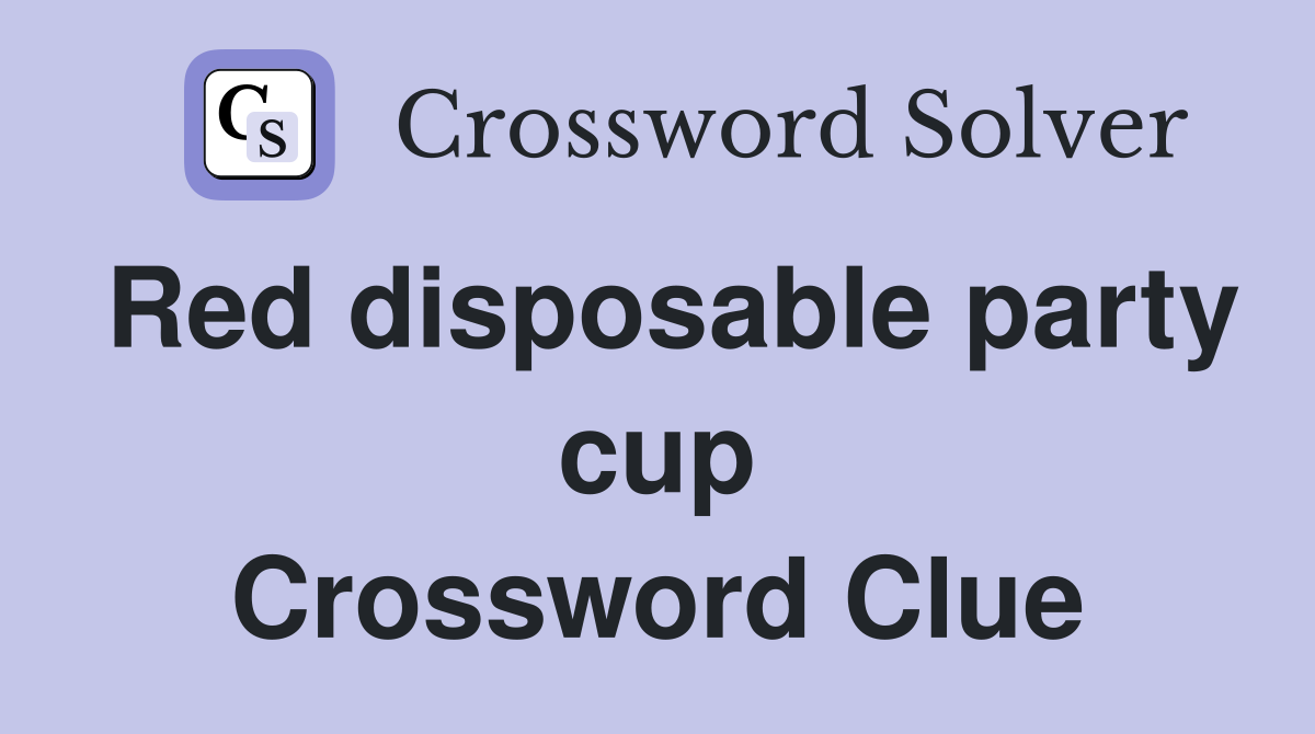 Red disposable party cup Crossword Clue
