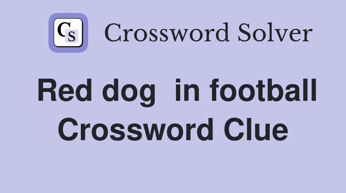 Red dog  in football Crossword Clue