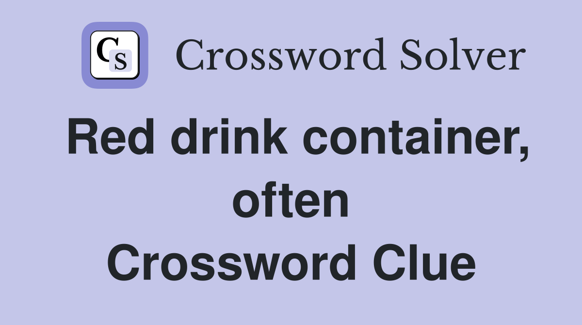 Red drink container, often Crossword Clue