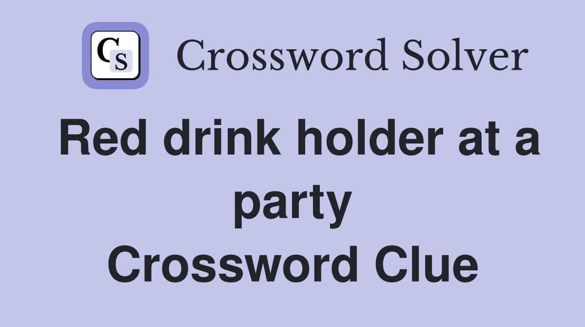 Red drink holder at a party Crossword Clue