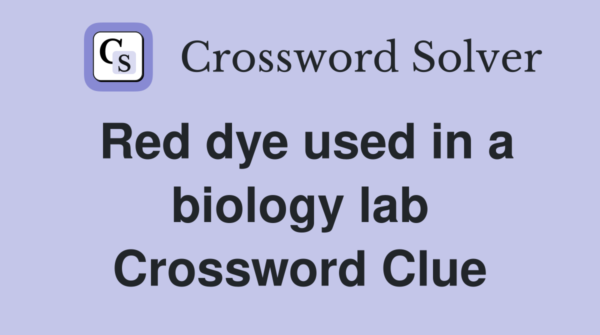 Red dye used in a biology lab Crossword Clue