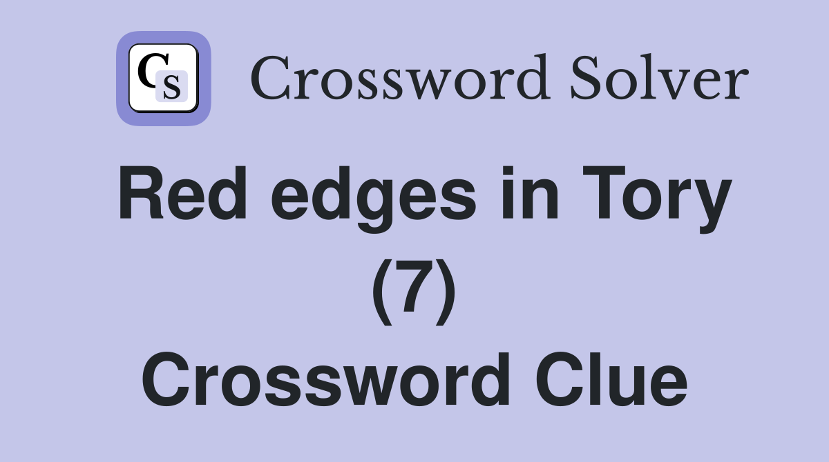 Red edges in Tory (7) Crossword Clue