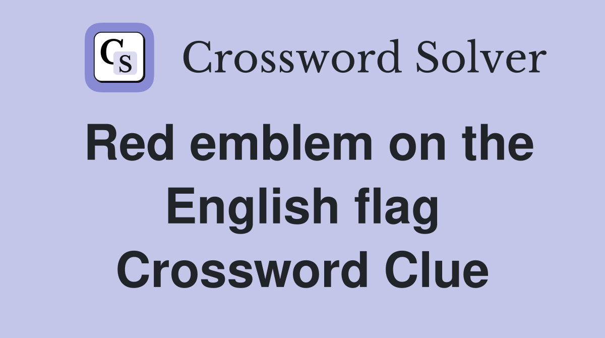 Red emblem on the English flag Crossword Clue