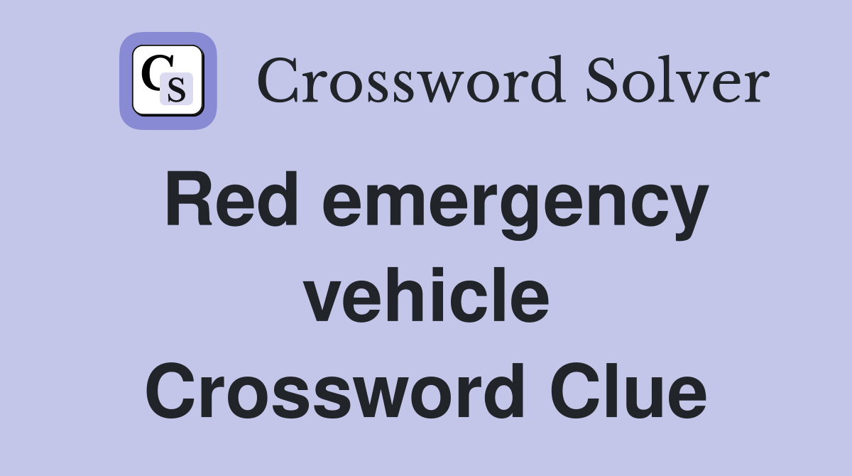 Red emergency vehicle Crossword Clue