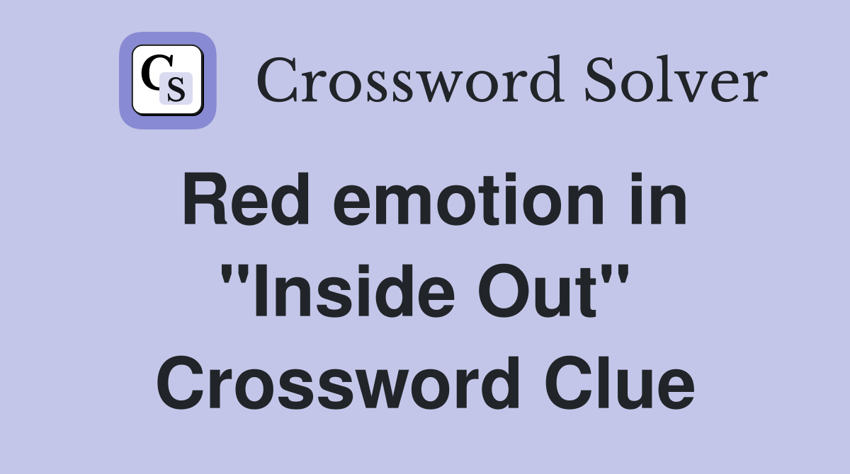 Red emotion in "Inside Out" Crossword Clue