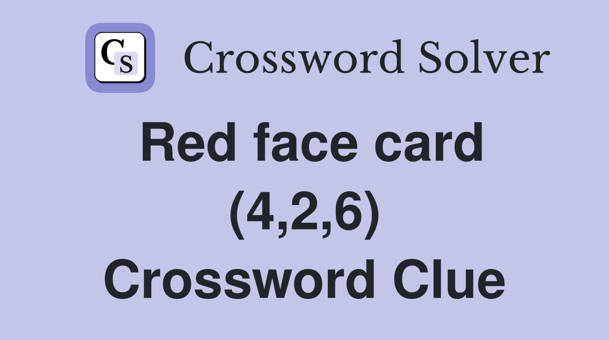 Red face card (4,2,6) Crossword Clue
